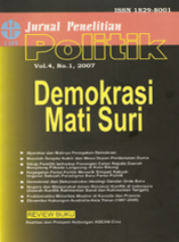 JURNAL PENELITIAN POLITIK DEMOKRASI MATI SURI VOL 4, NO 1, 2007