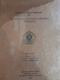 LAPORAN KERJA PRAKTEK DI PT. YASA WAHANA TIRTA SAMUDER SEMARANG