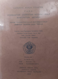 LKP LAPORAN KERJA PRAKTEK PADA PEMBUATAN JEMBATAN KEDUNG BULE KABUPATE JEPARA