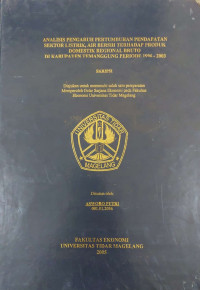 SKRIPSI ANALISIS PENGARUH PERTUMBUHAN PENDAPATAN SEKTOR LISTRIK, AIR BERSIH TERHADAP PRODUK DOMESTIK REGIONAL BRUTO DI KABUPATEN TEMANGGUNG PERIODE 1996 - 2003