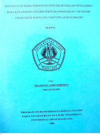 SKRIPSI KEEFEKTIFAN MEDIA PERMAINAN STOP THE BUS DALAM PENGAJARAN KOSA KATA BAHASA INGGRIS SEKOLAH DASAR KELAS V SD NEGERI TIDAR I KOTA MAGELANG TAHUN PELAJARAN 2006/2007