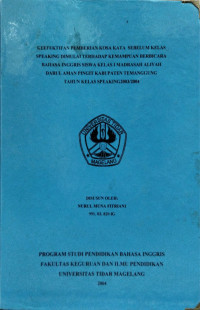 SKRIPSI KEEFEKTIFAN PEMBERIAN KOSA KATA SEBELUM KELAS SPEAKING DIMULAI TERHADAP KEMAMPUAN BERBICARA BAHASA INGGRIS SISWA KELAS I MADRASAH ALIYAH DARUL AMAN PINGIT KABUPATEN TEMANGGUNG TAHUN KELAS SPEAKING 2003/2004