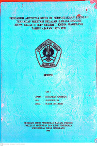 SKRIPSI PENGARUH AKTIVITAS SISWA DI PERPUSTAKAAN SEKOLAH TERHADAP PRESTASI BELAJAR BAHASA INGGRIS SISWA KELAS II SLTP NEGERI I KODIA MAGELANG TAHUN AJARAN 1997 / 1998