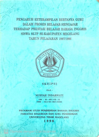 SKRIPSI PENGARUH KETERAMPILAN BERTANYA GURU DALAM PROSES BELAJAR-MENGAJAR TERHADAP PRESTASI BELAJAR BAHASA INGGRIS SISWA SLTP SE-KABUPATEN MAGELANG TAHUN PELAJARAN 1997/1998