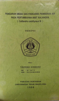 SKRIPSI PENGARUH MEDIA FREKUENSI PEMBERIAN AIR PADA PERTUMBUHAN BIBIT KALIANDRA (Calliandra calothyrsus M.)