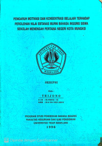 SKRIPSI PENGARUH MOTIVASI DAN KONSENTRASI BELAJAR TERHADAP PEROLEHAN NILAI EBTANAS MURNI BAHASA INGGRIS SISWA SEKOLAH MENENGAH PERTAMA NEGERI KOTA MUNGKID