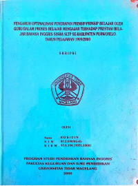 SKRIPSI PENGARUH OPTIMALISASI PENERAPAN PRINSIP-PRINSIP BELAJAR OLEH GURU DALAM PROSES BELAJAR MENGAJAR TERHADAP PRESTASI BELAJAR BAHASA INGGRIS SISWA SLTP SE-KABUATEN PURWOREJO TAHUN PELAJARAN 1999/2000