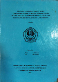 SKRIPSI PENGARUH PENGUASAAN PRESENT TENSES TERHADAP KETERAMPILAN MENULIS DESKRIPSI BAHASA INGGRIS SISWA KELAS 2 SMP 2 ISLAM SUDIRMAN KECAMATAN KLEGO KABUPATEN BOYOLALI TAHUN 2005/2006