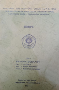 SKRIPSI PENGARUH PERBANDINGAN UNSUR N, P, K, DAN JUMLAH PEMANGKASAN DAUN TERHADAP HASIL TANAMAN OKRA ( Abelmoschus esculantus )