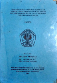 SKRIPSI PENGARUH TINGKAT MOTIVASI BERPRESTASI TERHADAP PRESTASI BELAJAR BAHASA INGGRIS SISWA KELAS III SMU NEGERI 5 KOTA MAGELANG TAHUN PELAJARAN 2000/2001