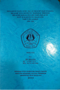 SKRIPSI PENGARUH USAHA GURU DALAM MENCIPTAKAN SUASANA BELAJAR YANG KONDUSIF TERHADAP PRESTASI BELAJAR BAHASA INGGRIS SISWA KELAS III SLTP SE-KABUPATEN MAGELANG TAHUN PELAJARAN 1998 - 1999