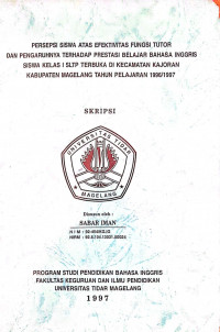 SKRIPSI PERSEPSI SISWA ATAS EFEKTIVITAS FUNGSI TUTOR DAN PENGARUHNYA TERHADAP PRESTASI BELAJAR BAHASA INGGRIS SISWA KELAS I SLTP TERBUKA DI KECAMATAN KAJORAN KABUPATEN MAGELANG TAHUN PELAJARAN 1996/1997