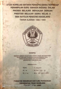 SKRIPSI STUDI KORELASI ANTARA PERSEPSI SISWA TERHADAP PENAMPILAN GURU BAHASA INGGRIS DALAM PROSES BELAJAR MENGAJAR DENGAN PRESTASI BELAJAR SISWA KELAS II SMA KATOLIK PENDOWO MAGELANG TAHUN AJARAN 1992/1993