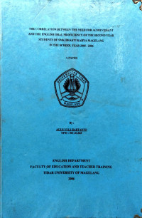 SKRIPSI THE CORRELATION BETWEEN THE NEED FOR ACHIEVEMENT AND THE ENGLISH ORAL PROFICIENCY OF THE SECOND YEAR STUDENTS OF SMK BHAKTI KARYA MAGELANG IN THE SCHOOL YEAR 2005/2006