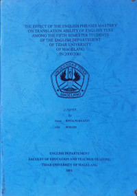 SKRIPSI THE EFFECT OF THE ENGLISH PHRASES MASTERY ON TRANSLATION ABILITY OF ENGLISH TEXS AMONG THE FIFTH SEMESTER STUDENTS OF THE ENGLISH DEPARTEMENT OF TIDAR UNIVERSITY OF MAGELANG IN 2000/2001