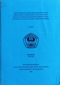 SKRIPSI THE INFLUENCE OF CLAUSE COMPLEX MASTERY ON THE WRITING ABILITY OF EXPLANATION TEXTS OF THE SIXTH SEMESTER STUDENTS OF ENGLISH DEPARTMENT OF TIDAR UNIVERSITY OF MAGELANG IN THE ACADEMIC YEAR 2008/2009