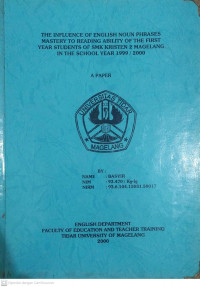 SKRIPSI THE INFLUENCE OF ENGLISH NOUN PHRASES MASTERY TO READING ABILITY OF THE FIRST YEAR STUDENTS OF SMK KRISTEN 2 MAGELANG IN THE SCHOOL YEAR 1999/200