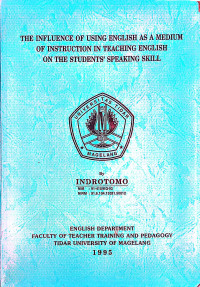 SKRIPSI THE INFLUENCE OF USING ENGLISH AS A MEDIUM OF INSTRUCTION IN TEACHING ENGLISH ON THE STUDENTS' SPEAKING SKILL